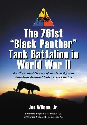 A 761. Fekete Párduc harckocsizászlóalj a második világháborúban: Az első afroamerikai páncélos egység illusztrált története, amely harcolt - The 761st Black Panther Tank Battalion in World War II: An Illustrated History of the First African American Armored Unit to See Combat