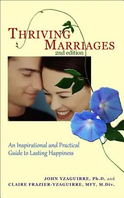 Virágzó házasságok: Inspiráló és gyakorlati útmutató a tartós boldogsághoz - Thriving Marriages: An Inspirational and Practical Guide to Lasting Happiness