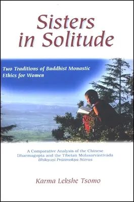 Nővérek a magányban: A buddhista szerzetesi etika két hagyománya a nők számára. a kínai Dharmagupta és a tibeti összehasonlító elemzése. - Sisters in Solitude: Two Traditions of Buddhist Monastic Ethics for Women. a Comparative Analysis of the Chinese Dharmagupta and the Tibeta