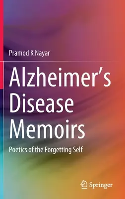 Alzheimer-kóros emlékiratok: A felejtő én poétikája - Alzheimer's Disease Memoirs: Poetics of the Forgetting Self