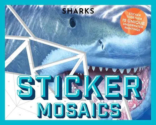 Matricás mozaikok: Cápák: Puzzle Together 12 Unique Fintastic Designs (Sticker Activity Book) - Sticker Mosaics: Sharks: Puzzle Together 12 Unique Fintastic Designs (Sticker Activity Book)