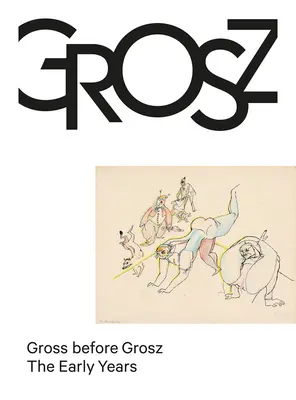 Gross Before Grosz: A korai évek - Gross Before Grosz: The Early Years