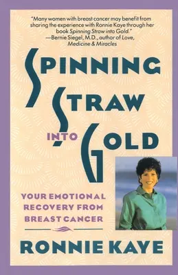 Szalmát arannyá fonva: Az érzelmi felépülésed a mellrákból - Spinning Straw Into Gold: Your Emotional Recovery from Breast Cancer