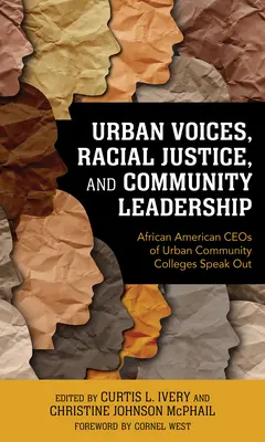 Városi hangok, faji igazságosság és közösségi vezetés: A városi közösségi főiskolák afroamerikai vezérigazgatói beszélnek - Urban Voices, Racial Justice, and Community Leadership: African American CEOs of Urban Community Colleges Speak Out