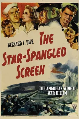 A csillagszóró képernyő: A második világháborús amerikai film - The Star-Spangled Screen: The American World War II Film