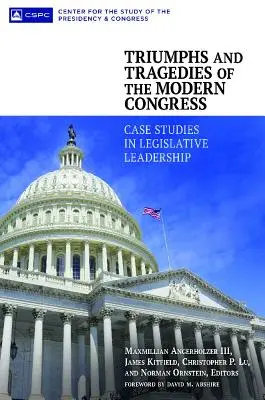 A modern kongresszus diadalai és tragédiái: Esettanulmányok a törvényhozás vezetéséről - Triumphs and Tragedies of the Modern Congress: Case Studies in Legislative Leadership