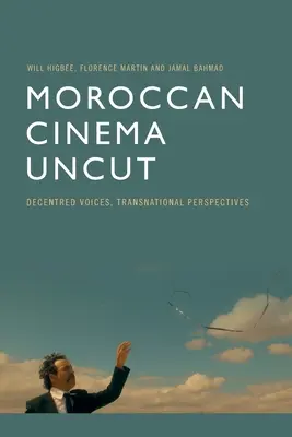 Moroccan Cinema Uncut: Tisztességes hangok, transznacionális perspektívák - Moroccan Cinema Uncut: Decentred Voices, Transnational Perspectives