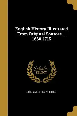 Angol történelem eredeti forrásokból illusztrálva ... 1660-1715 - English History Illustrated from Original Sources ... 1660-1715