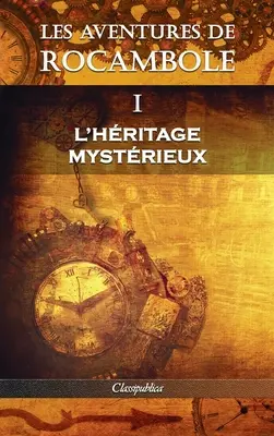 Les aventures de Rocambole I: L'Hritage mystrieux