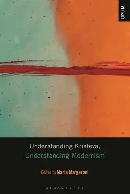 Kristeva megértése, a modernizmus megértése - Understanding Kristeva, Understanding Modernism