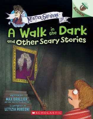 Séta a sötétben és más ijesztő történetek: Egy makk könyv (Mister Shivers #4) - A Walk in the Dark and Other Scary Stories: An Acorn Book (Mister Shivers #4)