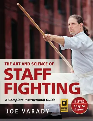 A botvívás művészete és tudománya: A Complete Instructional Guide - The Art and Science of Staff Fighting: A Complete Instructional Guide