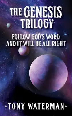 A Genezis-trilógia: Kövesd Isten szavát, és minden rendben lesz - The Genesis Trilogy: Follow God's Word and It Will Be All Right
