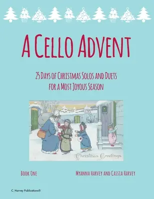 A cselló advent, 25 nap karácsonyi szóló és duett a legörömtelibb évszakhoz - A Cello Advent, 25 Days of Christmas Solos and Duets for a Most Joyous Season