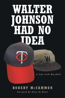 Walter Johnsonnak fogalma sem volt róla: A Life with Baseball - Walter Johnson Had No Idea: A Life with Baseball