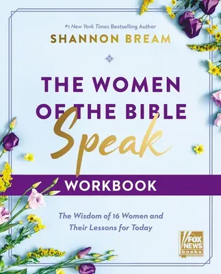 A Biblia asszonyai beszélnek munkafüzet: 16 nő bölcsessége és tanulságai a mai kor számára - The Women of the Bible Speak Workbook: The Wisdom of 16 Women and Their Lessons for Today