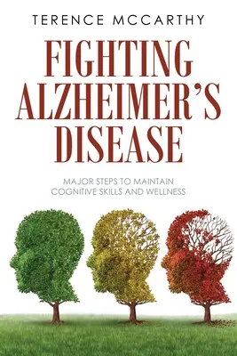 Az Alzheimer-kór elleni küzdelem: A kognitív képességek és a jólét megőrzésének főbb lépései - Fighting Alzheimer's Disease: Major Steps to Maintain Cognitive Skills and Wellness