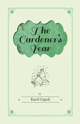 A kertész éve - Illusztrálta Josef Capek - The Gardener's Year - Illustrated by Josef Capek