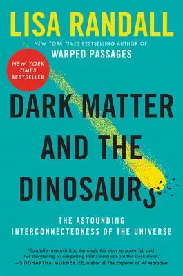 A sötét anyag és a dinoszauruszok: Az univerzum meghökkentő összefüggései - Dark Matter and the Dinosaurs: The Astounding Interconnectedness of the Universe