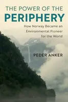 A periféria ereje: Hogyan vált Norvégia a világ környezetvédelmi úttörőjévé? - The Power of the Periphery: How Norway Became an Environmental Pioneer for the World