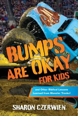 A dudorok rendben vannak a gyerekeknek: és más bibliai tanulságok a monster truckokról! - Bumps Are Okay for Kids: and Other Biblical Lessons Learned from Monster Trucks!