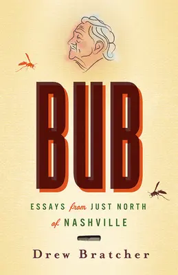 Bub: Esszék Nashville-től északra - Bub: Essays from Just North of Nashville