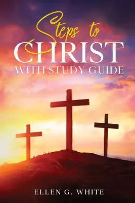 Lépések Krisztushoz: Tanulmányi útmutatóval - Steps to Christ: With Study Guide