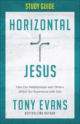 Horizontális Jézus tanulmányi útmutató: How Our Relationships with Others Affect Our Experience with God (Hogyan befolyásolják a másokkal való kapcsolataink az Istennel kapcsolatos tapasztalatainkat) - Horizontal Jesus Study Guide: How Our Relationships with Others Affect Our Experience with God