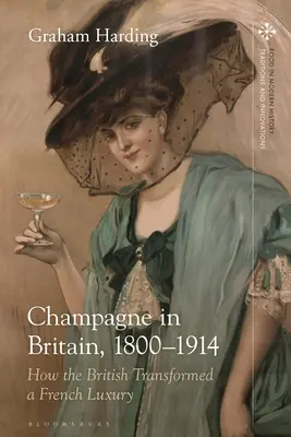 Pezsgő Nagy-Britanniában, 1800-1914: Hogyan alakították át a britek a francia luxust - Champagne in Britain, 1800-1914: How the British Transformed a French Luxury