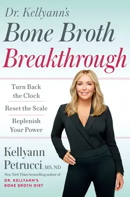 Dr. Kellyann csontleves áttörése: Fordítsa vissza az órát, állítsa vissza a mérleget, töltse fel újra az erejét - Dr. Kellyann's Bone Broth Breakthrough: Turn Back the Clock, Reset the Scale, Replenish Your Power