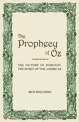 Óz próféciája: Dorothy, az amerikaiak szellemének győzelme - The Prophecy of Oz: The Victory of Dorothy, the Spirit of the Americas