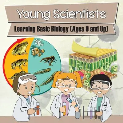 Fiatal tudósok: Alapvető biológiai ismeretek (9 éves kortól) - Young Scientists: Learning Basic Biology (Ages 9 and Up)