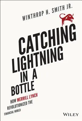 Villámcsapás a palackban: Hogyan forradalmasította a Merrill Lynch a pénzügyi világot? - Catching Lightning in a Bottle: How Merrill Lynch Revolutionized the Financial World