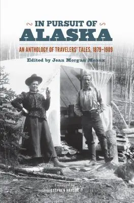 Alaszka nyomában: Utazók meséinek antológiája, 1879-1909 - In Pursuit of Alaska: An Anthology of Travelers' Tales, 1879-1909