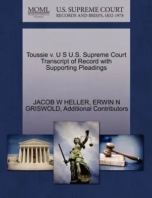 Toussie v. U S U.S. Supreme Court Transcript of Record with Supporting Pleadings (A jegyzőkönyv átirata az alátámasztó iratokkal) - Toussie v. U S U.S. Supreme Court Transcript of Record with Supporting Pleadings