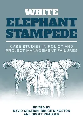 Fehér Elefánt Stampede: Esettanulmányok a politika és a projektmenedzsment kudarcairól - White Elephant Stampede: Case Studies in Policy and Project Management Failures