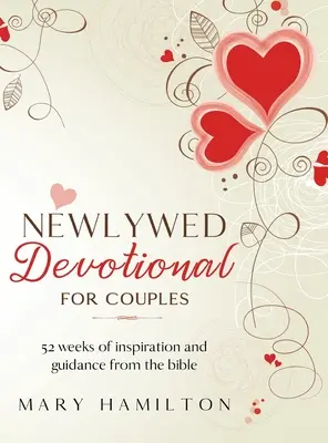 Újdonsült házasok áhítata pároknak: 52 hét útmutatás és inspiráció a Bibliából friss házasoknak - Newlywed devotional for couples: 52 weeks of guidance and inspiration from the bible for newlyweds