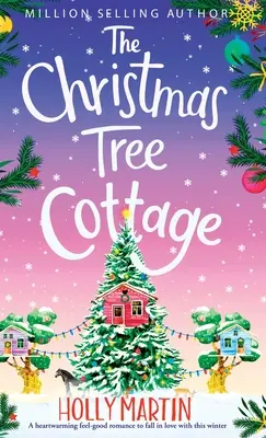 A karácsonyfa házikó: A szívmelengető érzés jó romantika, hogy beleszeressenek az idei télen - The Christmas Tree Cottage: A heartwarming feel good romance to fall in love with this winter