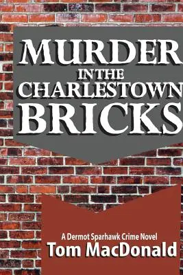 Gyilkosság a charlestowni téglák között: A Dermot Sparhawk Crime Novel - Murder in the Charlestown Bricks: A Dermot Sparhawk Crime Novel