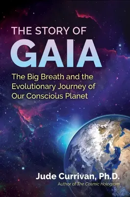 Gaia története: A nagy lélegzetvétel és tudatos bolygónk evolúciós utazása - The Story of Gaia: The Big Breath and the Evolutionary Journey of Our Conscious Planet