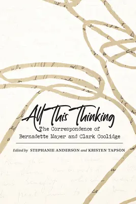 All This Thinking: Bernadette Mayer és Clark Coolidge levelezése - All This Thinking: The Correspondence of Bernadette Mayer and Clark Coolidge