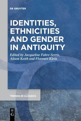 Identitások, etnikumok és nemek az ókorban - Identities, Ethnicities and Gender in Antiquity