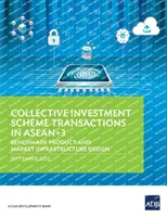 A kollektív befektetési rendszerek tranzakciói az ASEAN+3-ban: referenciatermék és piaci infrastruktúra kialakítása - Collective Investment Scheme Transactions in Asean+3: Benchmark Product and Market Infrastructure Design