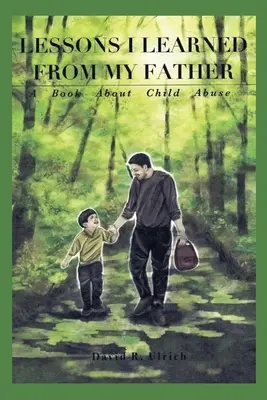 Apámtól tanultam: Egy könyv a gyermekbántalmazásról - Lessons I Learned from My Father: A Book About Child Abuse