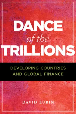 A trilliók tánca: A fejlődő országok és a globális pénzügyek - Dance of the Trillions: Developing Countries and Global Finance