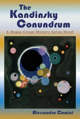 A Kandinszkij-rejtély: Egy Megan Crespi-rejtélysorozat regénye - The Kandinsky Conundrum: A Megan Crespi Mystery Series Novel