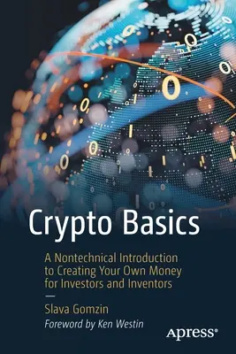 Crypto Basics: Nem technikai bevezetés a saját pénz megteremtésébe befektetők és feltalálók számára - Crypto Basics: A Nontechnical Introduction to Creating Your Own Money for Investors and Inventors