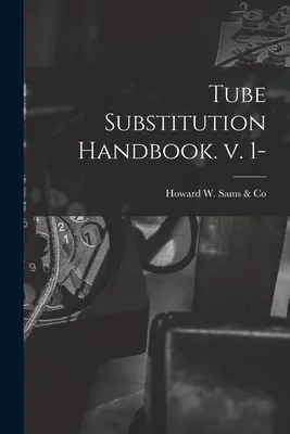 Csőhelyettesítési kézikönyv. V. 1- - Tube Substitution Handbook. V. 1-