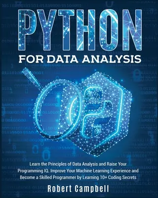 Python az adatelemzéshez: Learn the Principles of Data Analysis and Raise Your Programming Iq. Javítsa a gépi tanulással kapcsolatos tapasztalatait és legyen - Python for Data Analysis: Learn the Principles of Data Analysis and Raise Your Programming Iq. Improve Your Machine Learning Experience and Beco