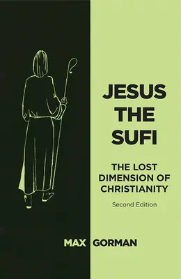 Jézus a szufi: A kereszténység elveszett dimenziója - Második kiadás - Jesus the Sufi: The Lost Dimension of Christianity - Second Edition